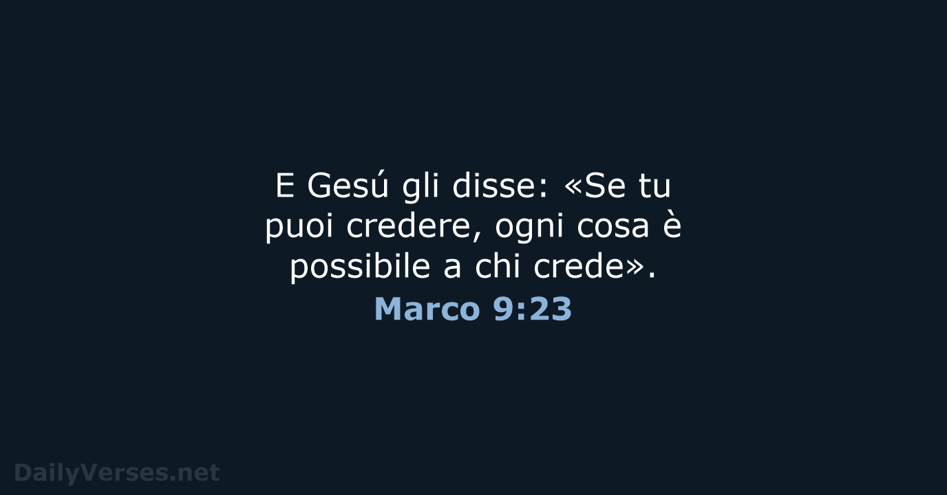 E Gesú gli disse: «Se tu puoi credere, ogni cosa è possibile… Marco 9:23