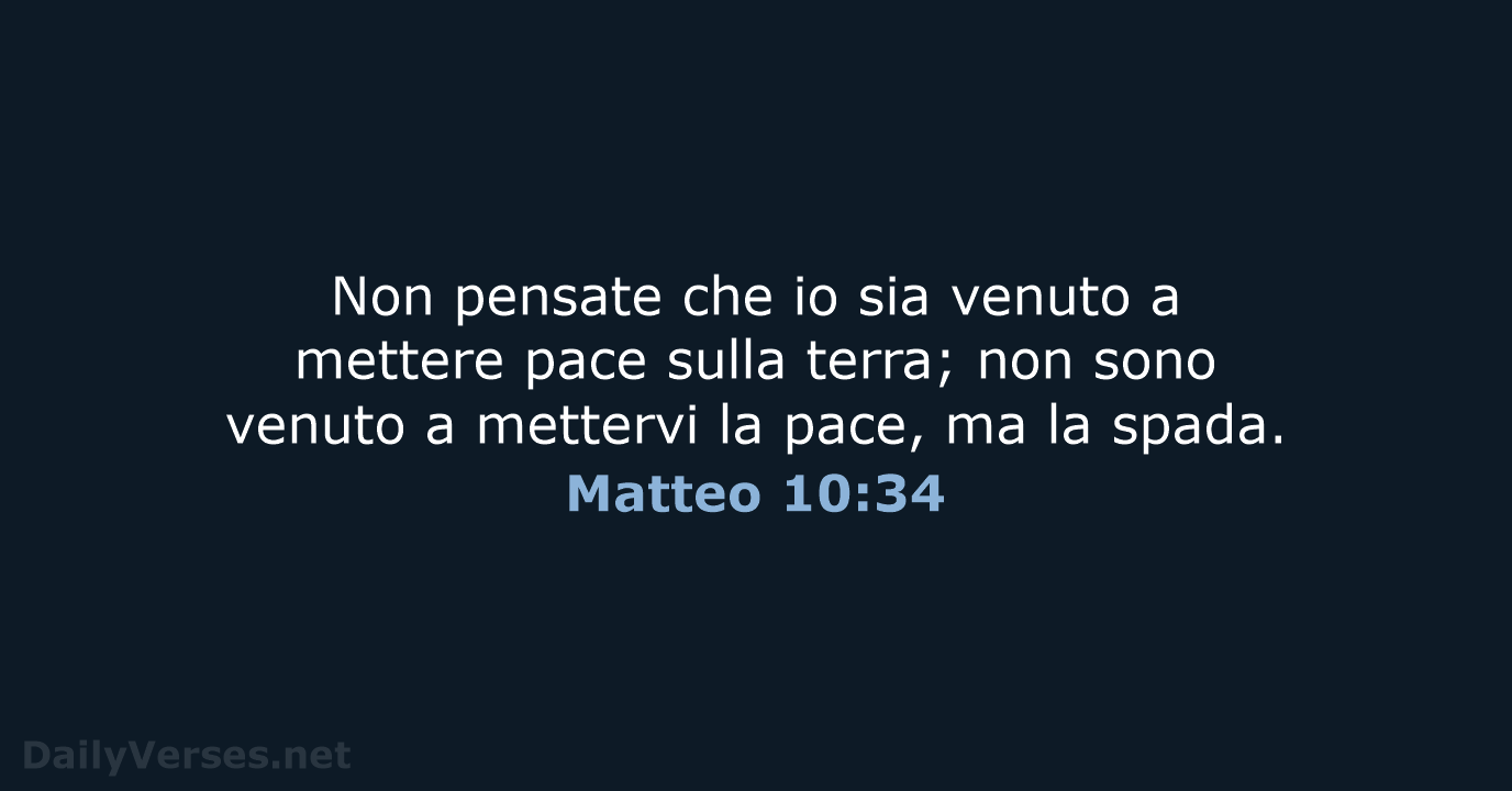 Non pensate che io sia venuto a mettere pace sulla terra; non… Matteo 10:34
