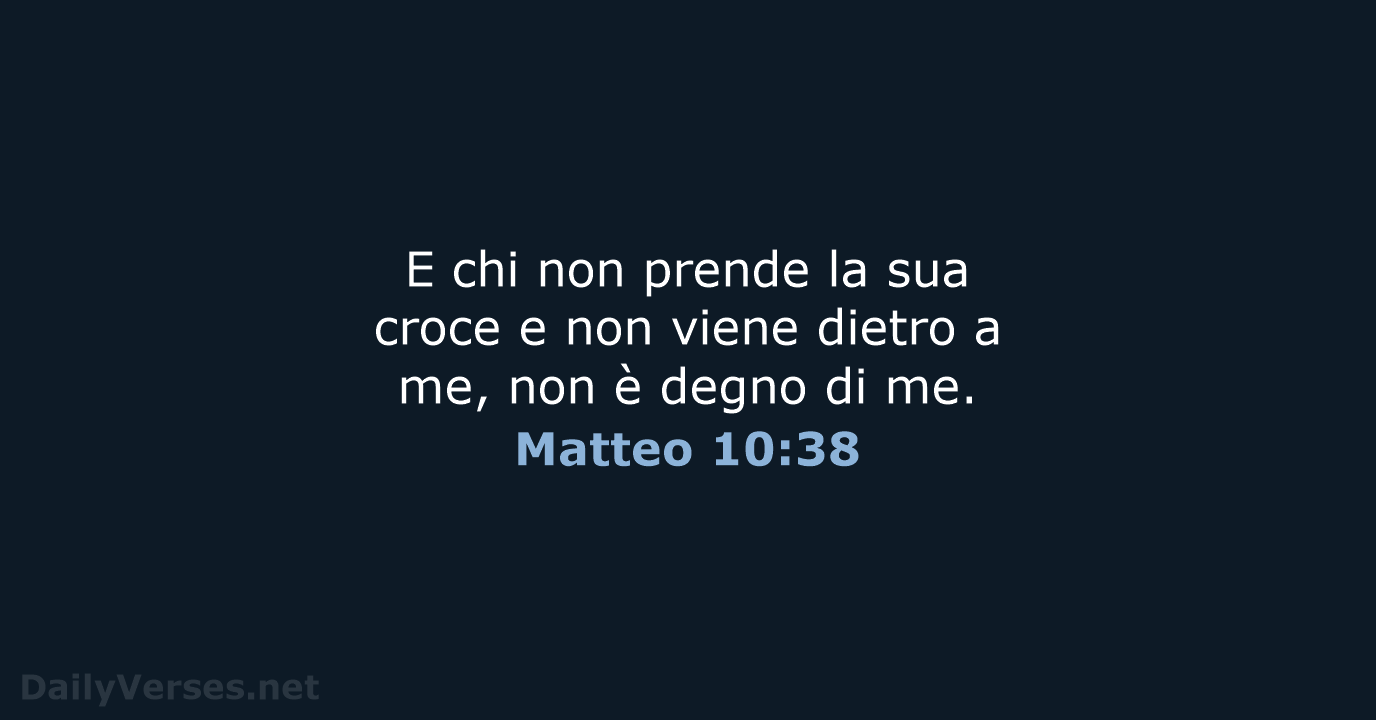 E chi non prende la sua croce e non viene dietro a… Matteo 10:38