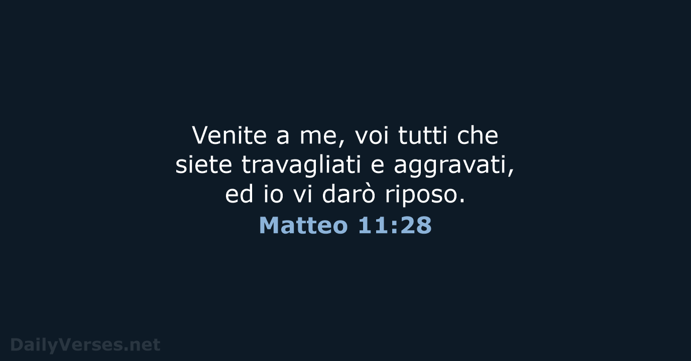 Venite a me, voi tutti che siete travagliati e aggravati, ed io… Matteo 11:28