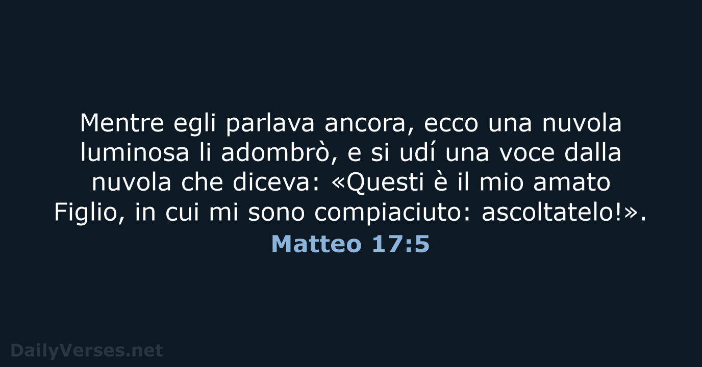 Mentre egli parlava ancora, ecco una nuvola luminosa li adombrò, e si… Matteo 17:5