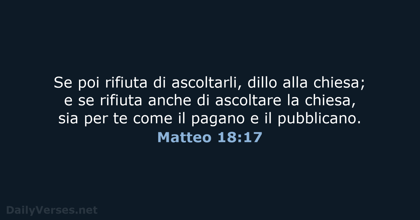Se poi rifiuta di ascoltarli, dillo alla chiesa; e se rifiuta anche… Matteo 18:17