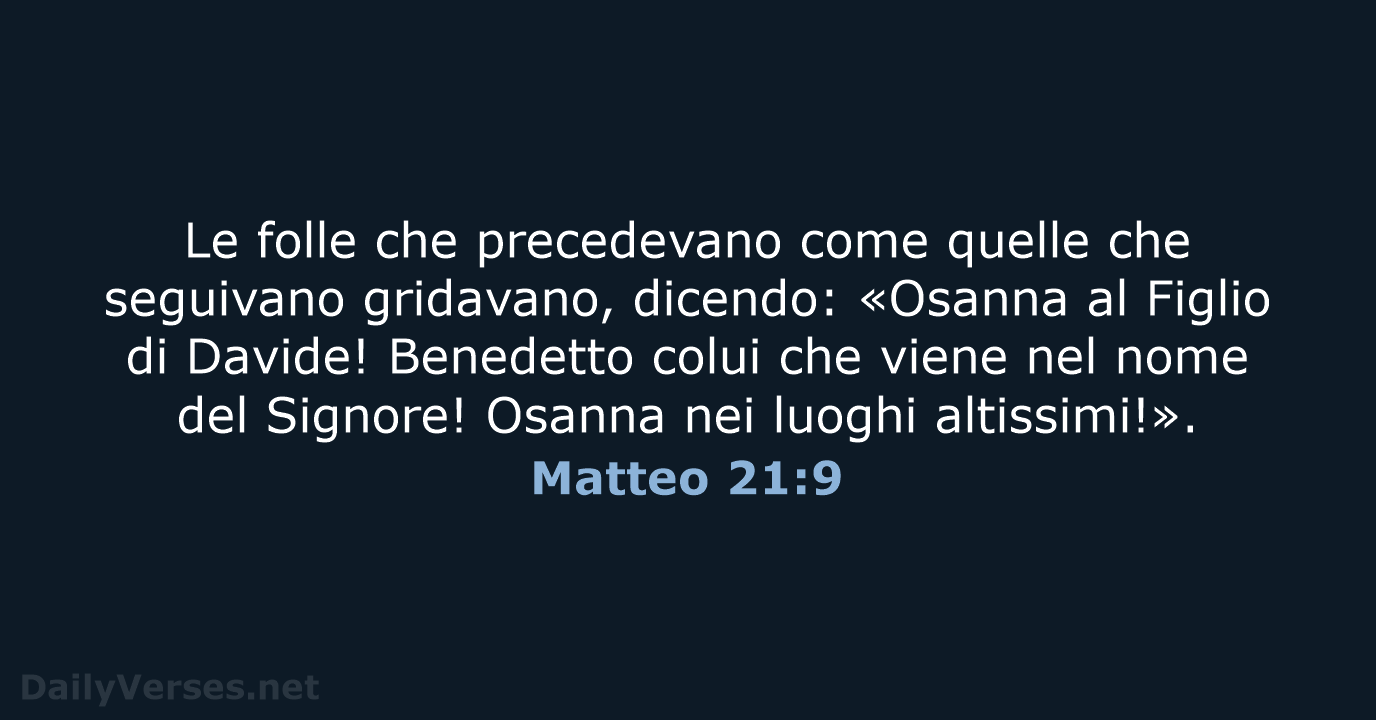 Le folle che precedevano come quelle che seguivano gridavano, dicendo: «Osanna al… Matteo 21:9