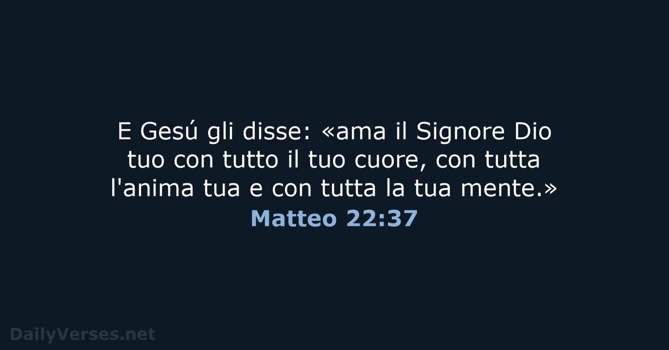 E Gesú gli disse: «ama il Signore Dio tuo con tutto il… Matteo 22:37