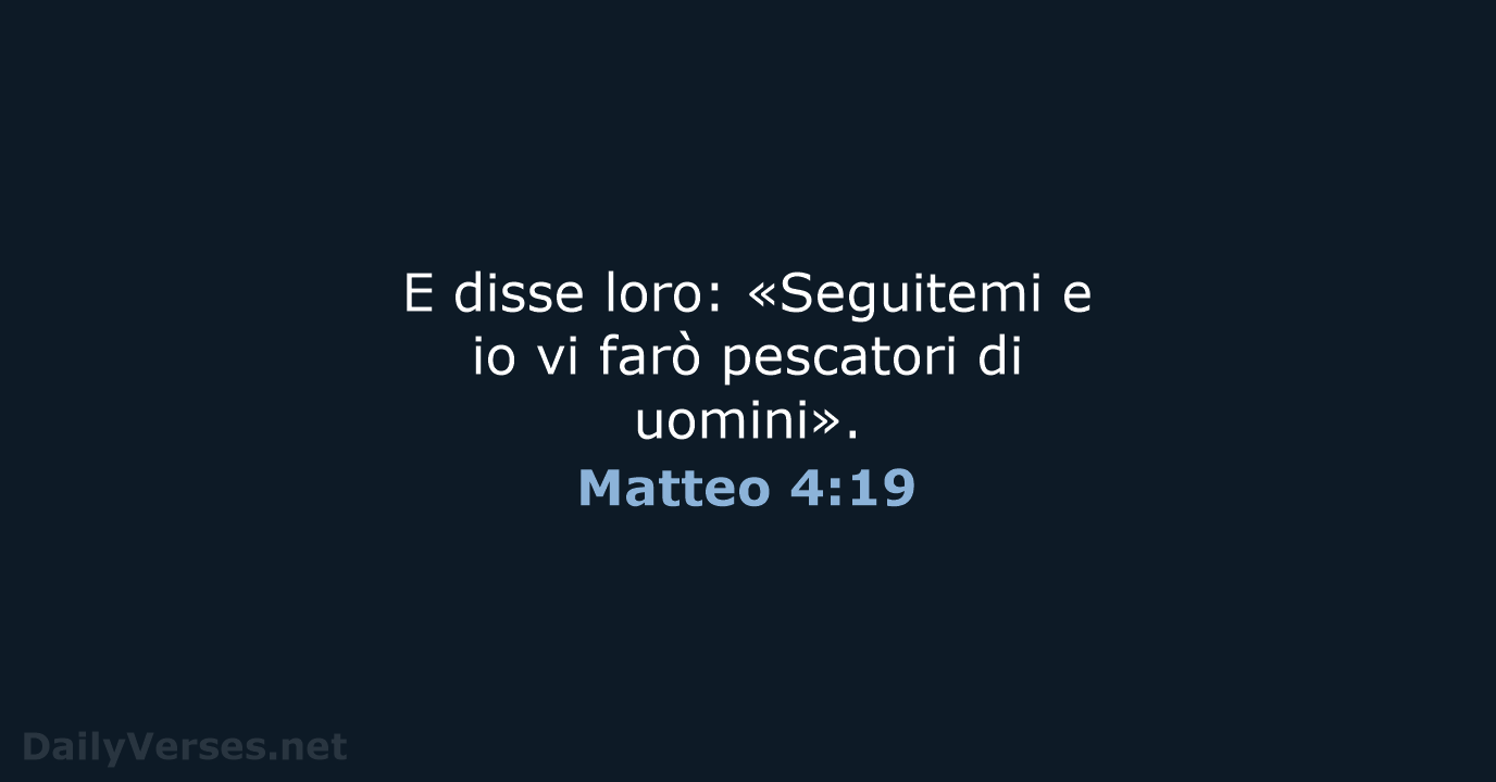 E disse loro: «Seguitemi e io vi farò pescatori di uomini». Matteo 4:19