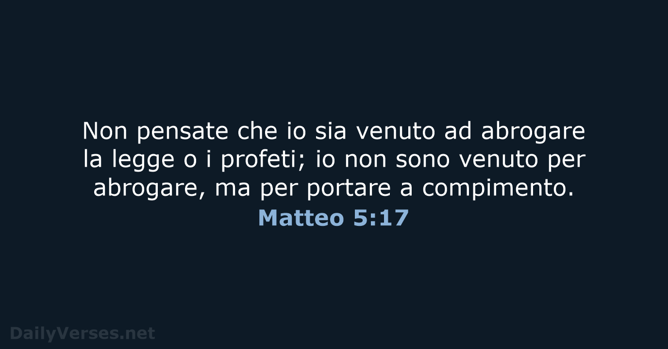 Non pensate che io sia venuto ad abrogare la legge o i… Matteo 5:17