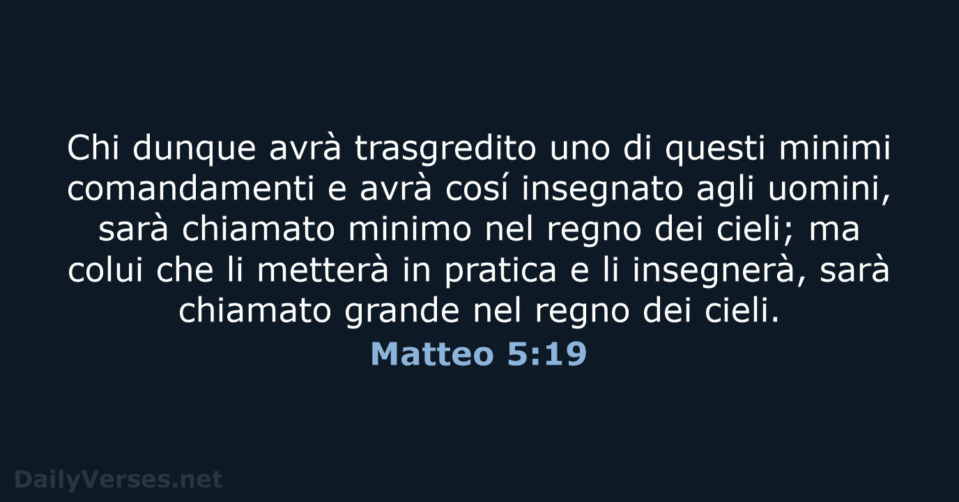 Chi dunque avrà trasgredito uno di questi minimi comandamenti e avrà cosí… Matteo 5:19