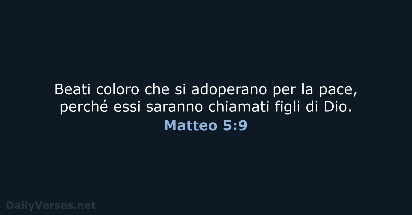 Beati coloro che si adoperano per la pace, perché essi saranno chiamati… Matteo 5:9