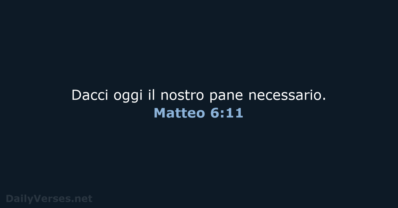 Dacci oggi il nostro pane necessario. Matteo 6:11