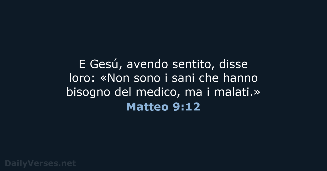 E Gesú, avendo sentito, disse loro: «Non sono i sani che hanno… Matteo 9:12