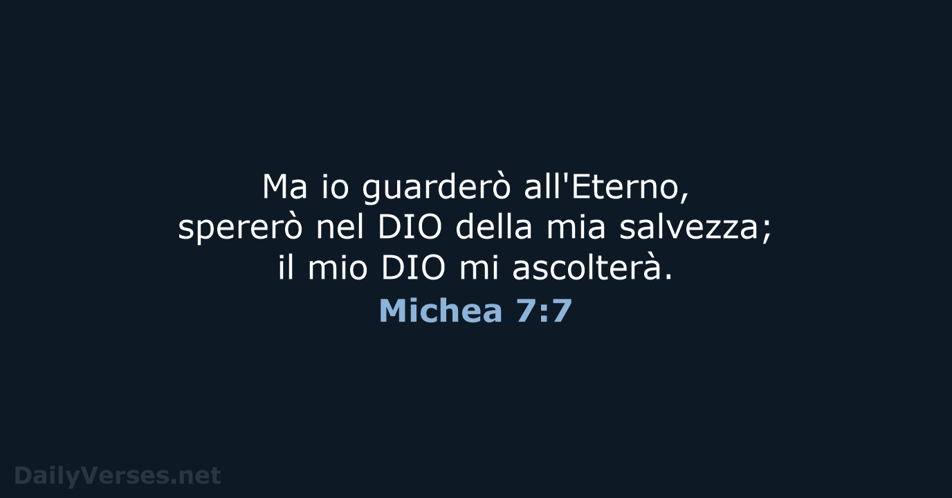 Ma io guarderò all'Eterno, spererò nel DIO della mia salvezza; il mio… Michea 7:7