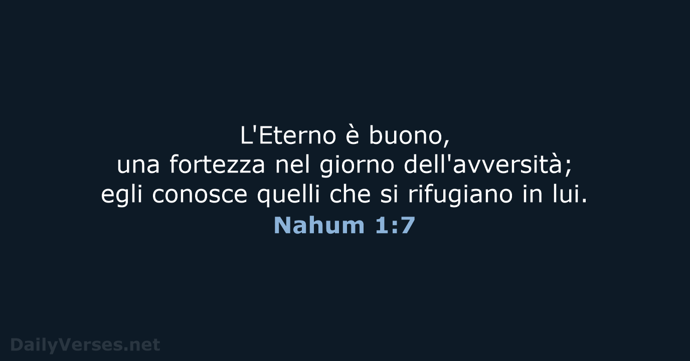 L'Eterno è buono, una fortezza nel giorno dell'avversità; egli conosce quelli che… Nahum 1:7
