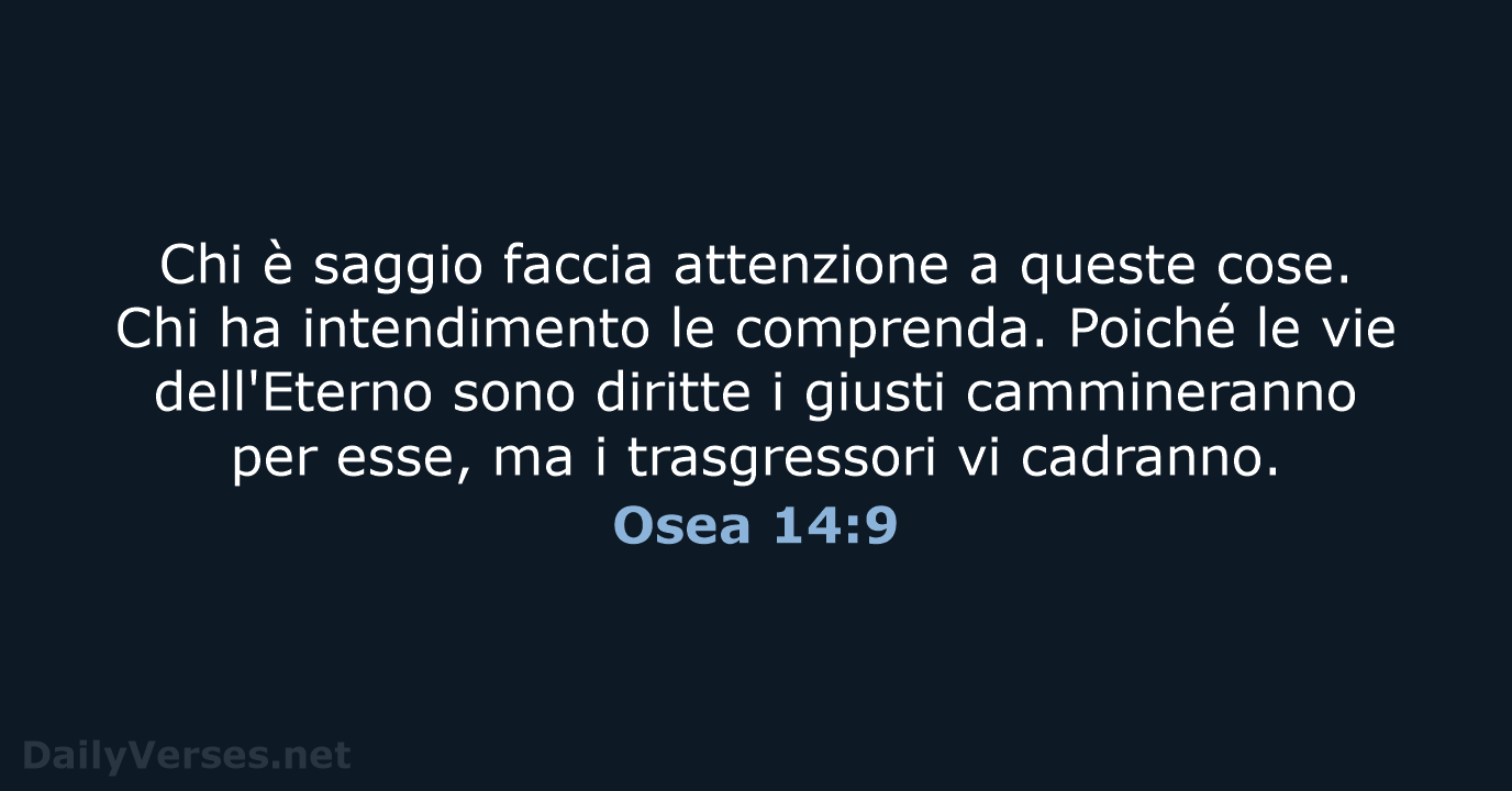 Chi è saggio faccia attenzione a queste cose. Chi ha intendimento le… Osea 14:9