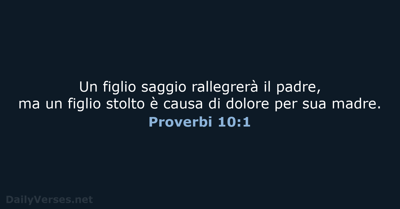 Un figlio saggio rallegrerà il padre, ma un figlio stolto è causa… Proverbi 10:1