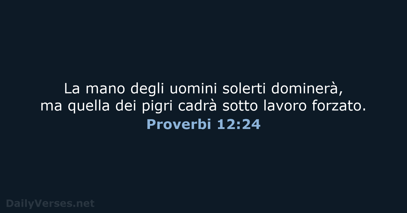 La mano degli uomini solerti dominerà, ma quella dei pigri cadrà sotto lavoro forzato. Proverbi 12:24