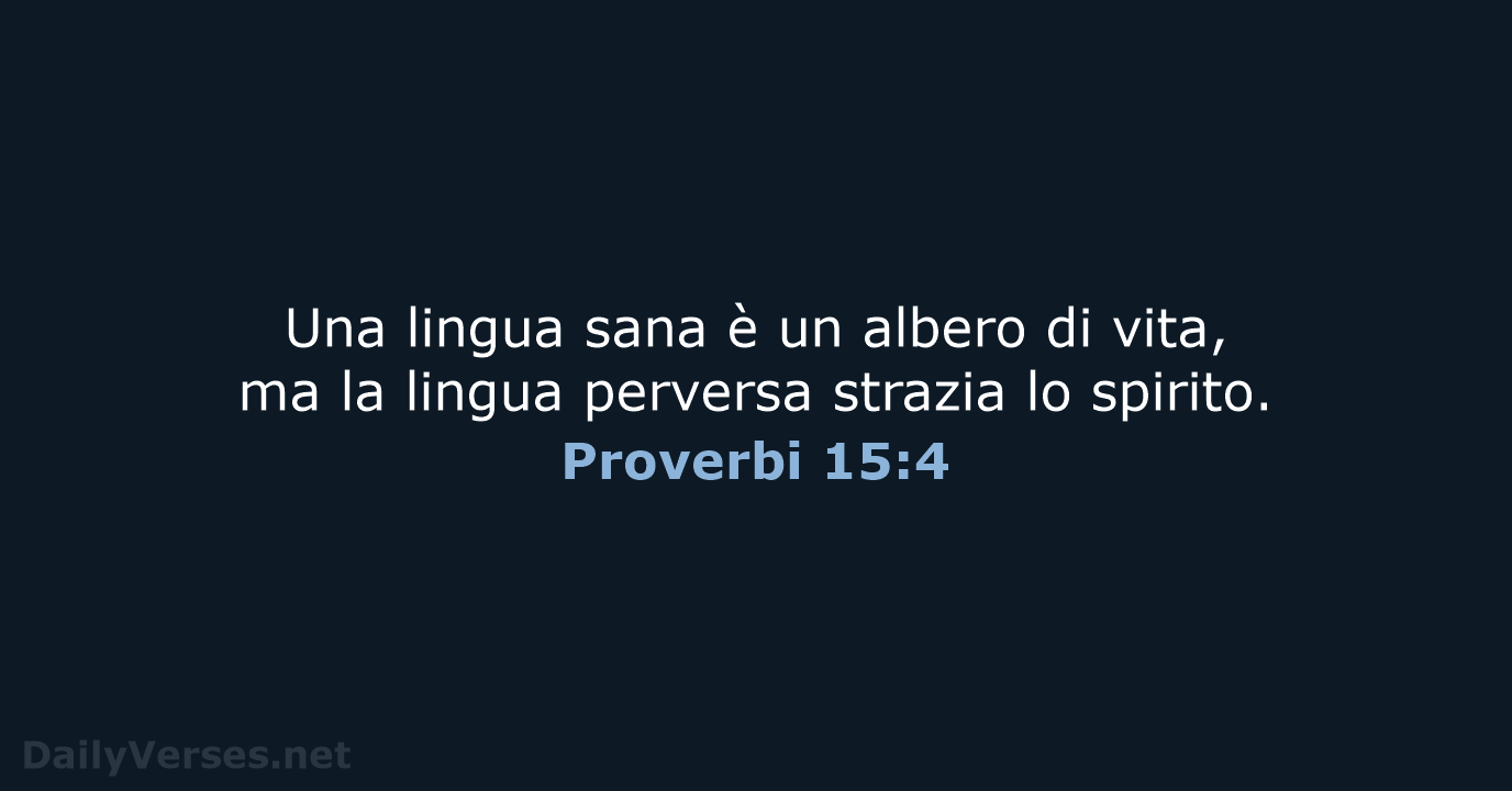 Una lingua sana è un albero di vita, ma la lingua perversa… Proverbi 15:4