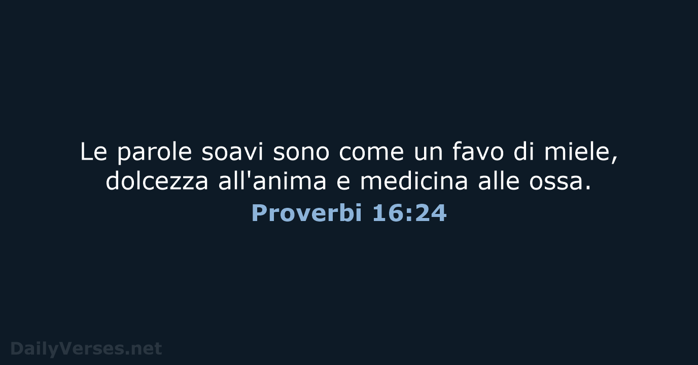 Le parole soavi sono come un favo di miele, dolcezza all'anima e… Proverbi 16:24