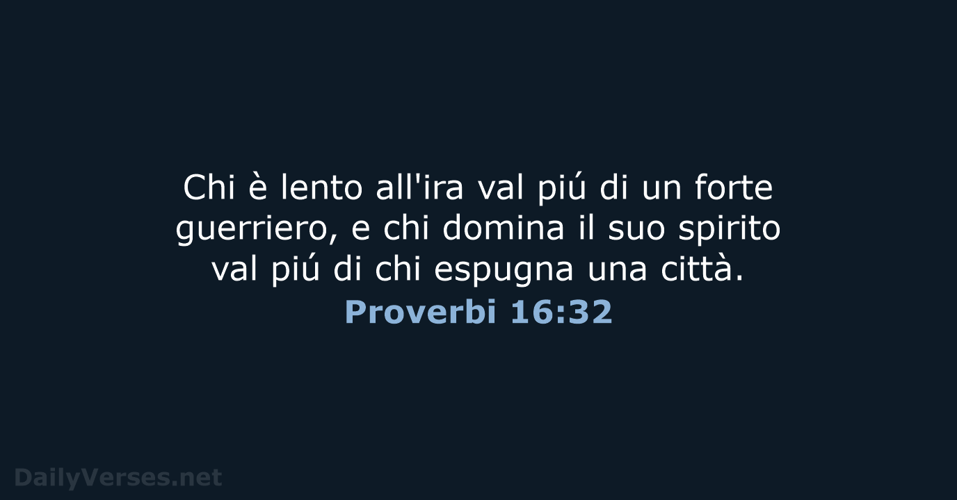 Chi è lento all'ira val piú di un forte guerriero, e chi… Proverbi 16:32