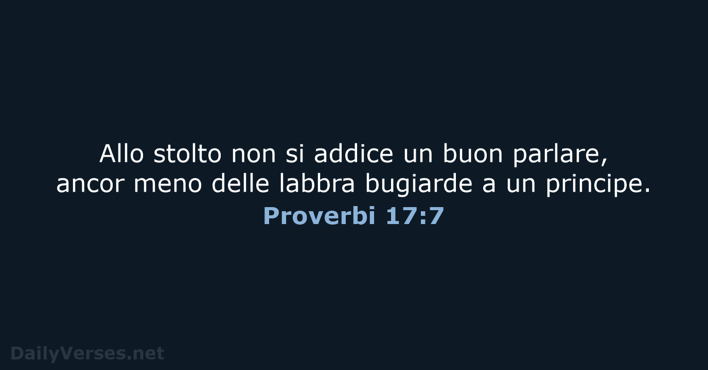 Allo stolto non si addice un buon parlare, ancor meno delle labbra… Proverbi 17:7