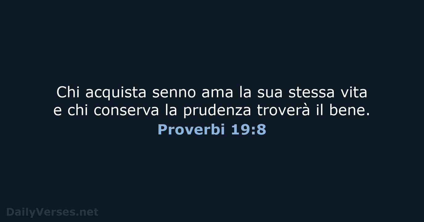 Chi acquista senno ama la sua stessa vita e chi conserva la… Proverbi 19:8