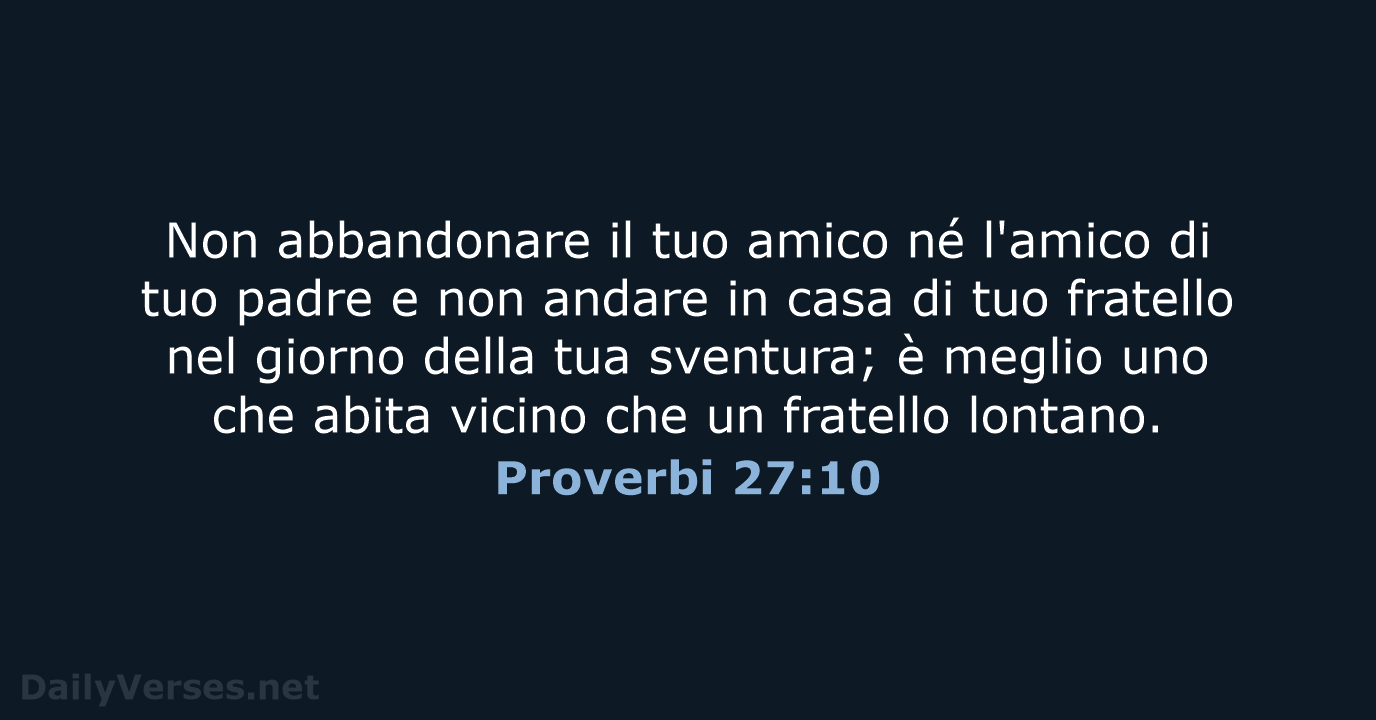 Non abbandonare il tuo amico né l'amico di tuo padre e non… Proverbi 27:10