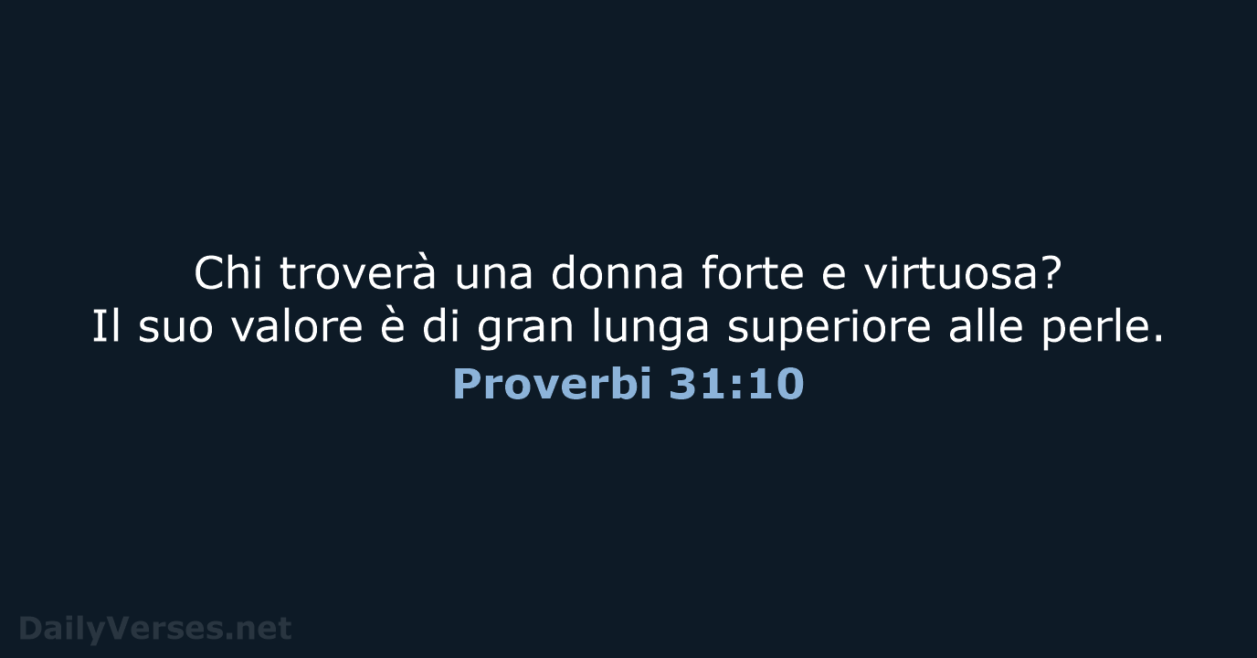Chi troverà una donna forte e virtuosa? Il suo valore è di… Proverbi 31:10