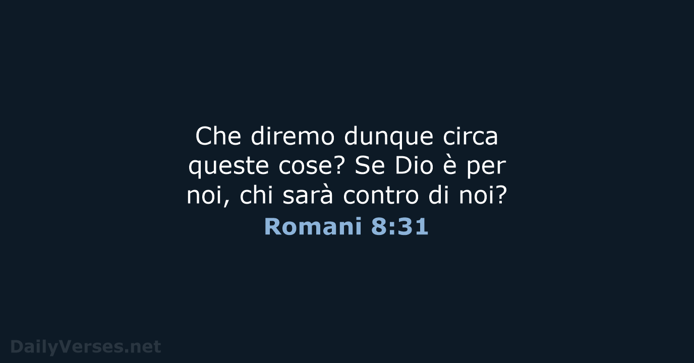 Che diremo dunque circa queste cose? Se Dio è per noi, chi… Romani 8:31
