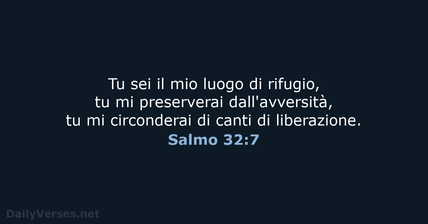 Tu sei il mio luogo di rifugio, tu mi preserverai dall'avversità, tu… Salmo 32:7