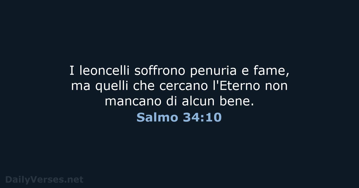 I leoncelli soffrono penuria e fame, ma quelli che cercano l'Eterno non… Salmo 34:10