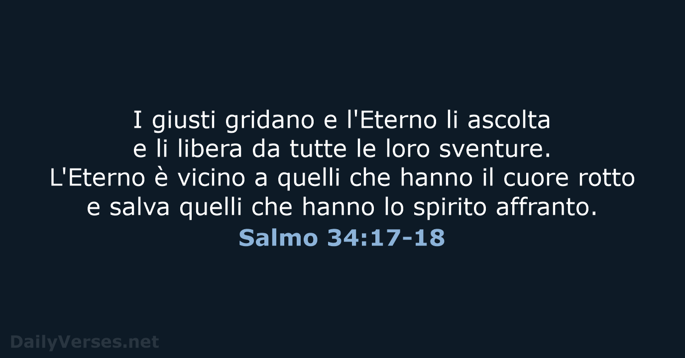 I giusti gridano e l'Eterno li ascolta e li libera da tutte… Salmo 34:17-18