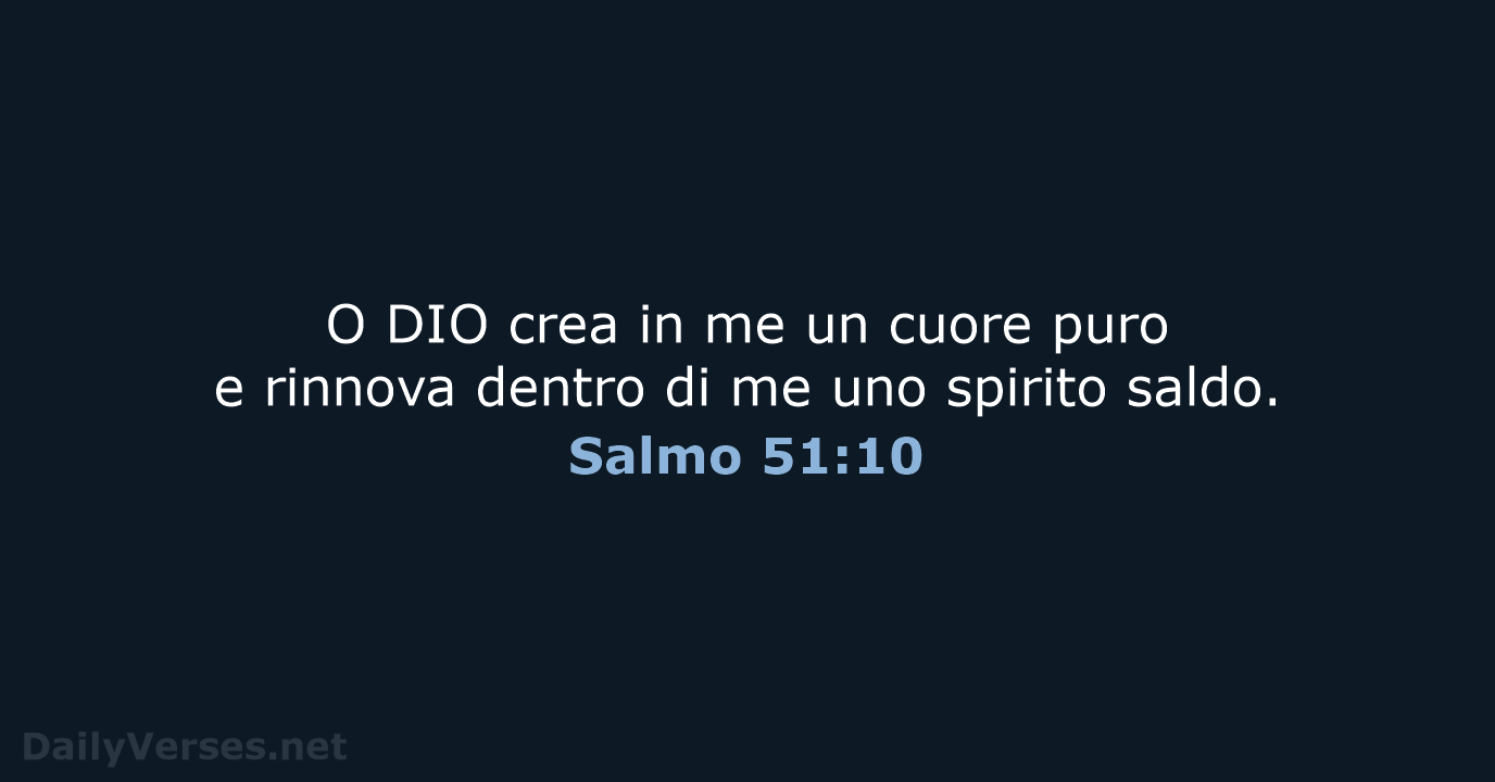O DIO crea in me un cuore puro e rinnova dentro di… Salmo 51:10
