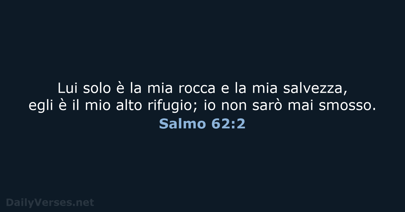Lui solo è la mia rocca e la mia salvezza, egli è… Salmo 62:2