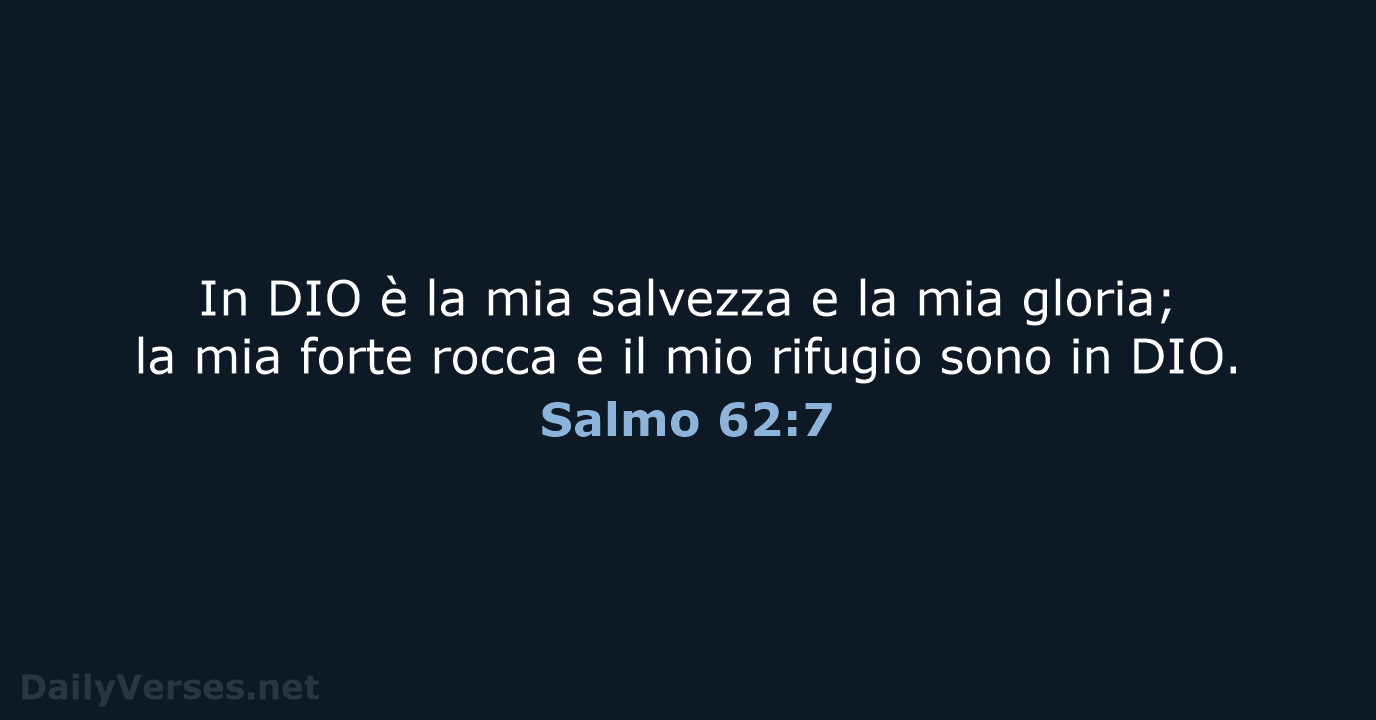 In DIO è la mia salvezza e la mia gloria; la mia… Salmo 62:7