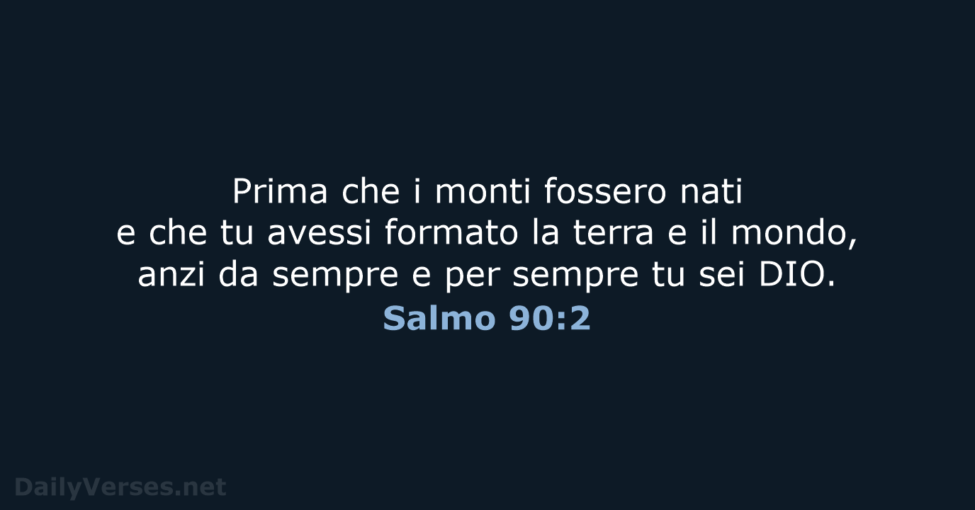 Prima che i monti fossero nati e che tu avessi formato la… Salmo 90:2