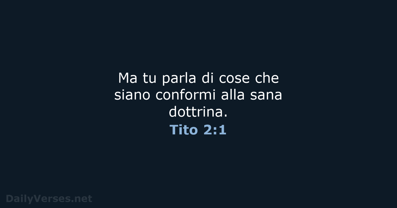 Ma tu parla di cose che siano conformi alla sana dottrina. Tito 2:1