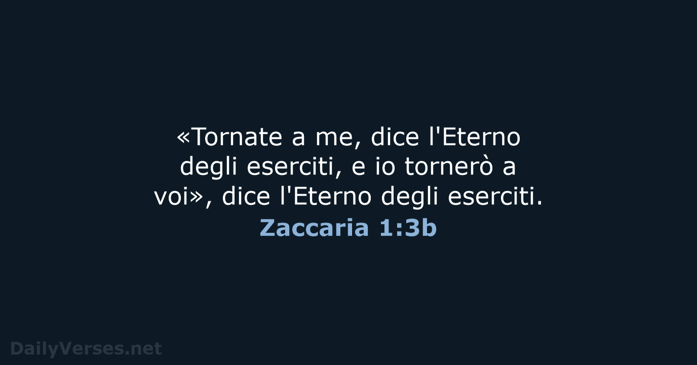 «Tornate a me, dice l'Eterno degli eserciti, e io tornerò a voi»… Zaccaria 1:3b