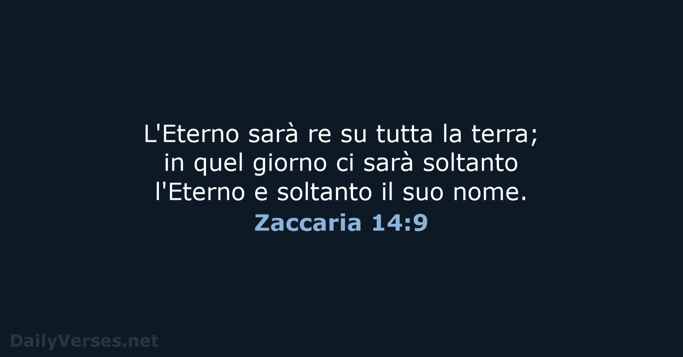 L'Eterno sarà re su tutta la terra; in quel giorno ci sarà… Zaccaria 14:9