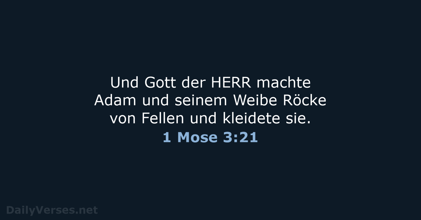 Und Gott der HERR machte Adam und seinem Weibe Röcke von Fellen… 1 Mose 3:21