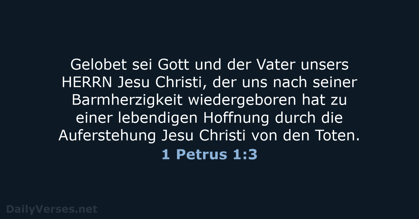 Gelobet sei Gott und der Vater unsers HERRN Jesu Christi, der uns… 1 Petrus 1:3