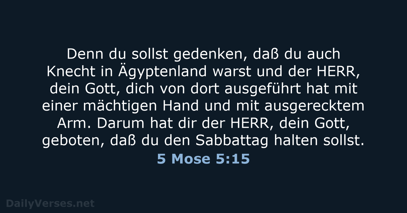 Denn du sollst gedenken, daß du auch Knecht in Ägyptenland warst und… 5 Mose 5:15