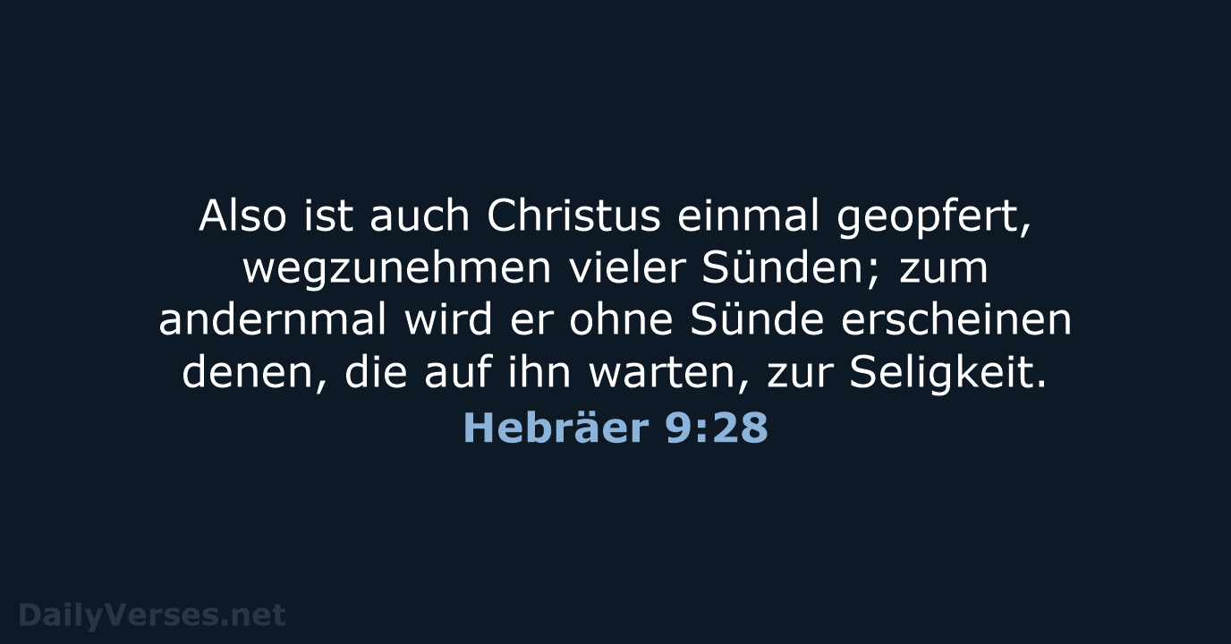 Also ist auch Christus einmal geopfert, wegzunehmen vieler Sünden; zum andernmal wird… Hebräer 9:28