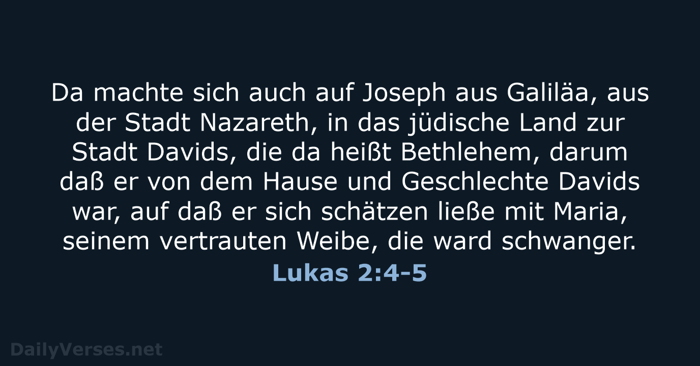 Da machte sich auch auf Joseph aus Galiläa, aus der Stadt Nazareth… Lukas 2:4-5
