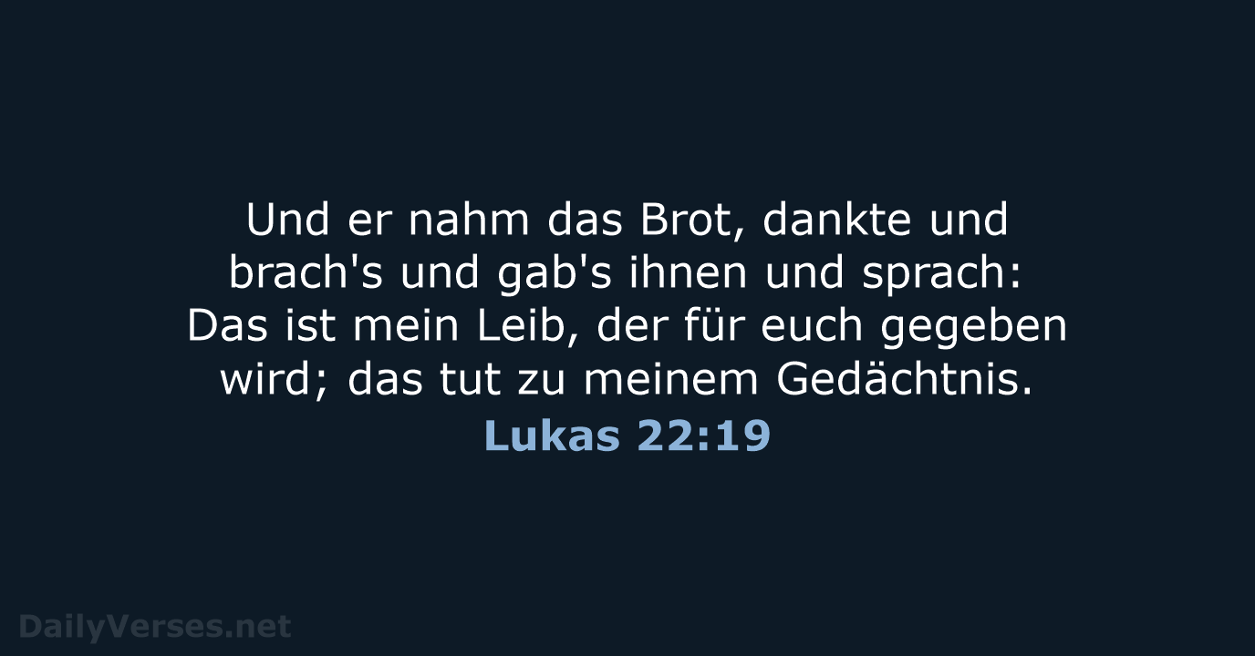 Und er nahm das Brot, dankte und brach's und gab's ihnen und… Lukas 22:19