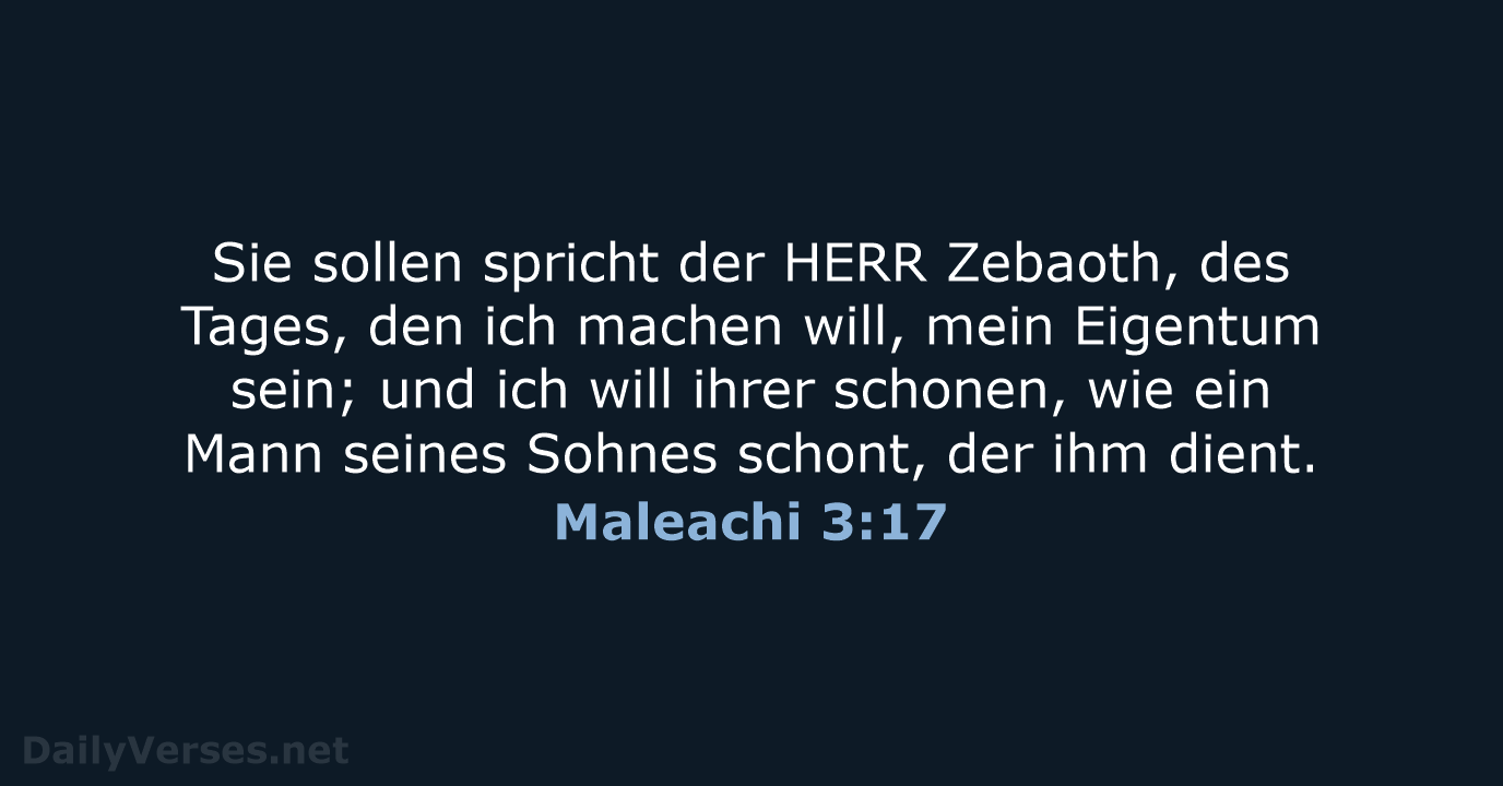 Sie sollen spricht der HERR Zebaoth, des Tages, den ich machen will… Maleachi 3:17