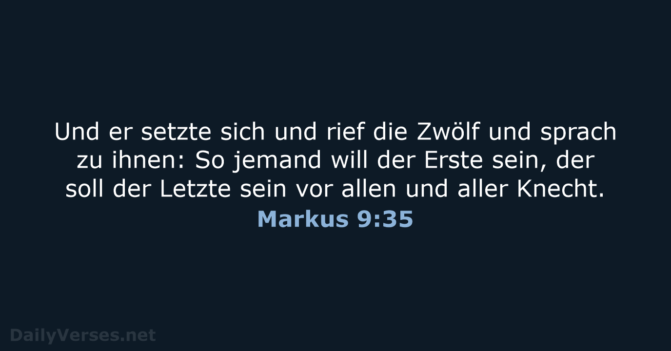 Und er setzte sich und rief die Zwölf und sprach zu ihnen:… Markus 9:35