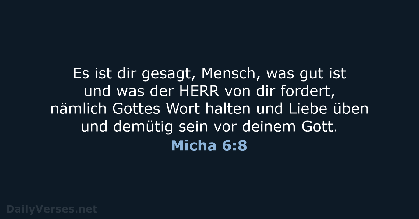 Es ist dir gesagt, Mensch, was gut ist und was der HERR… Micha 6:8