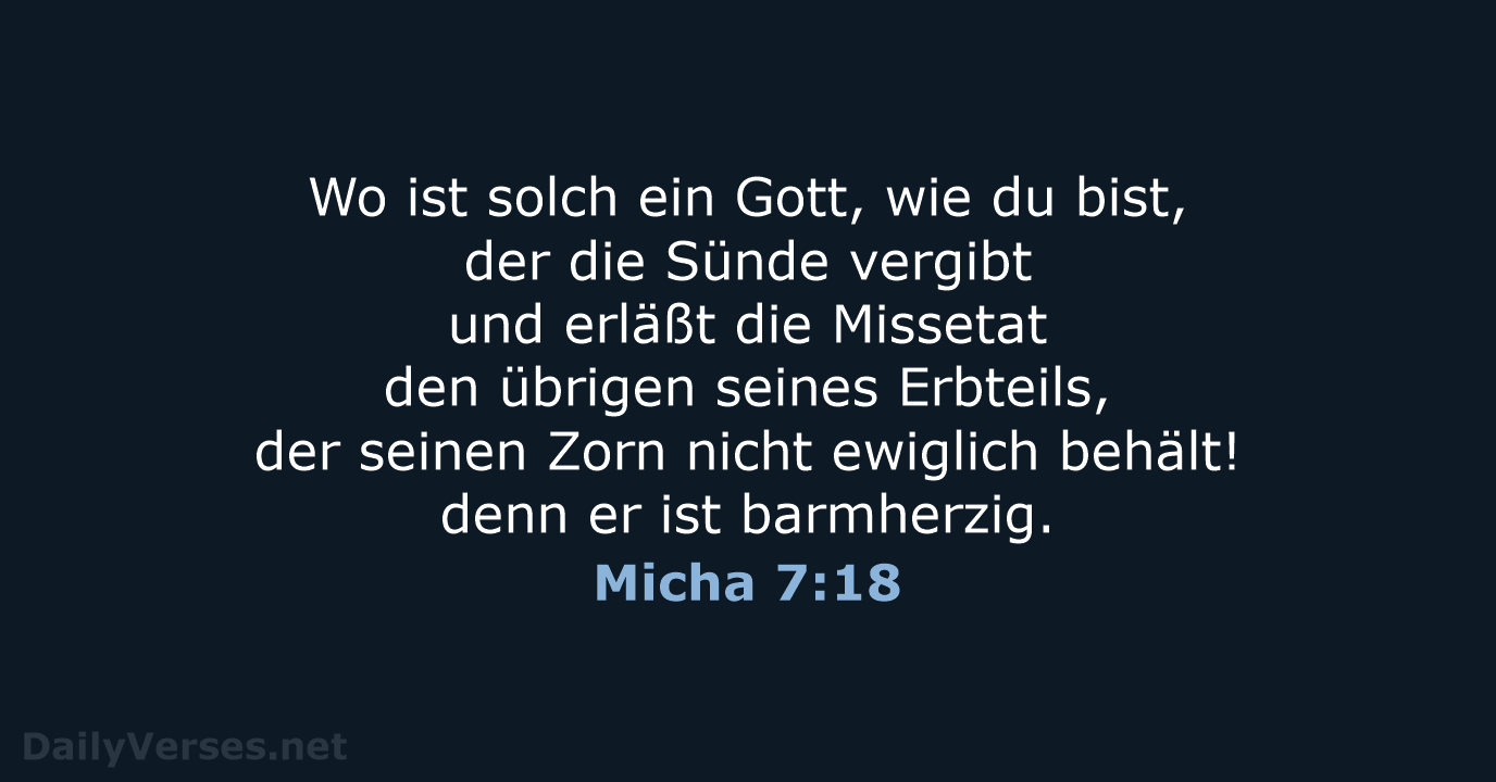 Wo ist solch ein Gott, wie du bist, der die Sünde vergibt… Micha 7:18