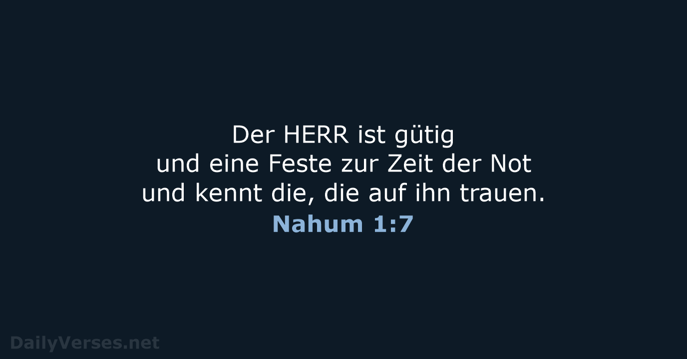 Der HERR ist gütig und eine Feste zur Zeit der Not und… Nahum 1:7