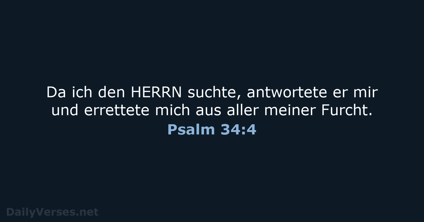 Da ich den HERRN suchte, antwortete er mir und errettete mich aus… Psalm 34:4
