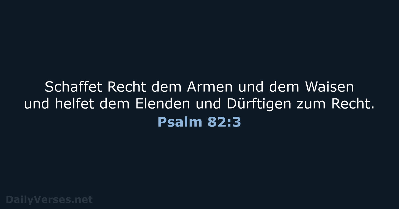 Schaffet Recht dem Armen und dem Waisen und helfet dem Elenden und… Psalm 82:3